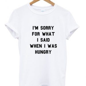 i'm sorry for what i said quotes t-shirt