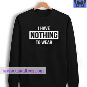 I Have Nothing Sweatshirt