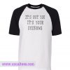Its Not You Its Your Eyebrows Baseball T Shirt
