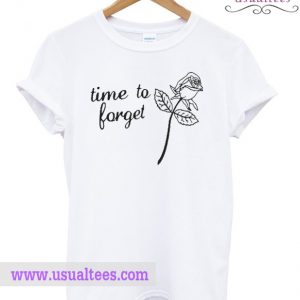 Time To Forget Rose T-shirt
