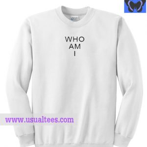 Who Am I Sweatshirt