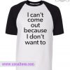 I can't come out quote raglan unisex Baseball T-shirt