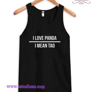 I love panda i mean tao tanktop