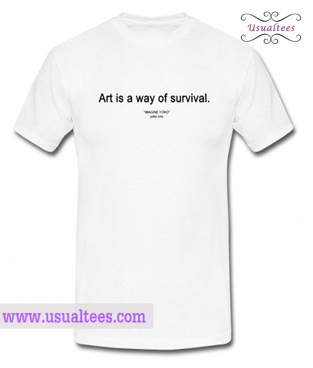 art is a way of survival shirt