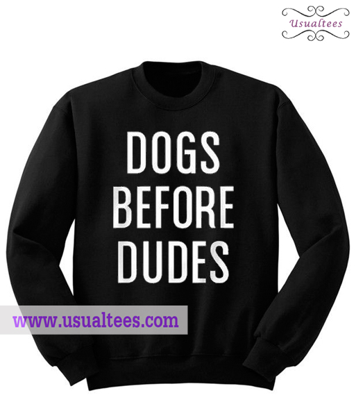 dogs before dudes sweatshirt