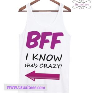 BFF I Know She's Crazy Tank Top