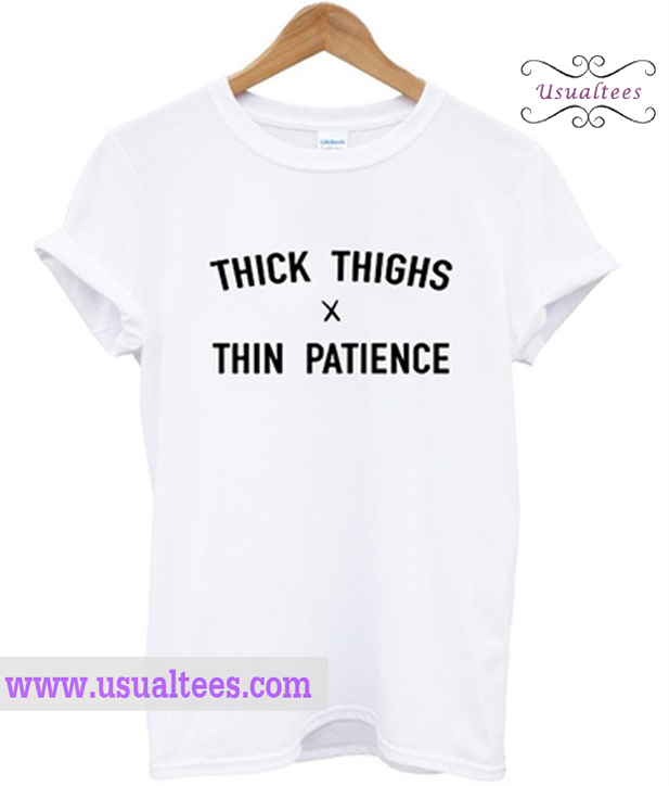 Thick Thigh x Thin Patience T Shirt